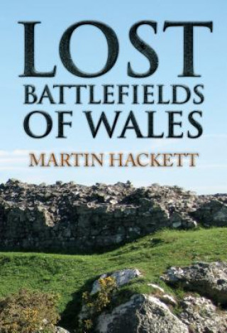 Carte Lost Battlefields of Wales Martin Hackett