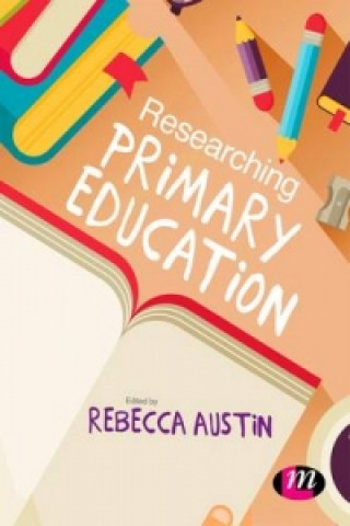 Könyv Researching Primary Education Rebecca Austin