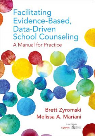 Kniha Facilitating Evidence-Based, Data-Driven School Counseling Brett Zyromski