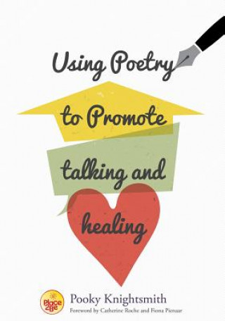 Kniha Using Poetry to Promote Talking and Healing Pooky Knightsmith