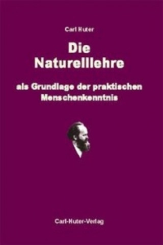 Könyv Die Naturell-Lehre als Grundlage der praktischen Menschenkenntnis Carl Huter