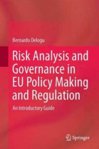 Kniha Risk Analysis and Governance in EU Policy Making and Regulation Bernardo Delogu