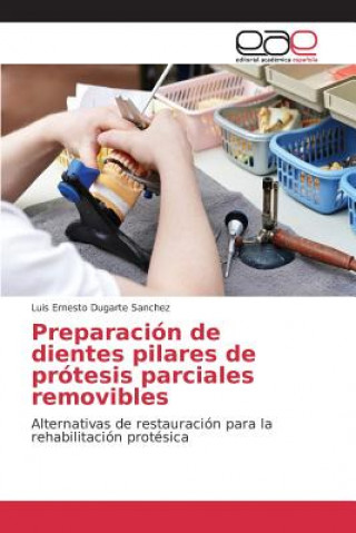Kniha Preparacion de dientes pilares de protesis parciales removibles Dugarte Sanchez Luis Ernesto