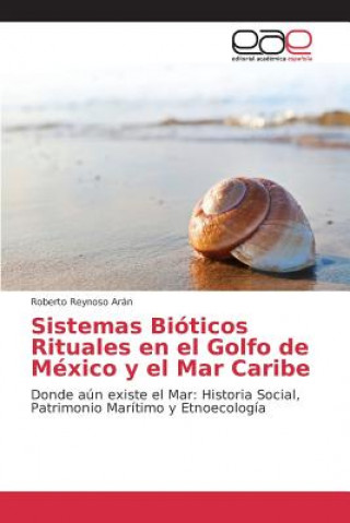 Buch Sistemas Bioticos Rituales en el Golfo de Mexico y el Mar Caribe Reynoso Aran Roberto