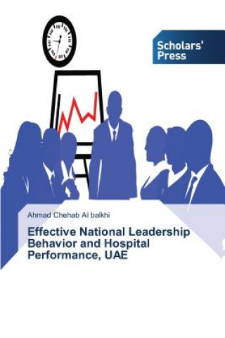 Kniha Effective National Leadership Behavior and Hospital Performance, UAE Chehab Al Balkhi Ahmad