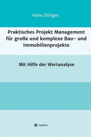 Carte Praktisches Projekt Management fur grosse und komplexe Bau- und Immobilienprojekte Hans Donges