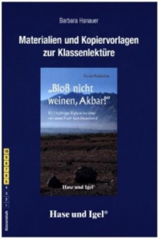 Carte Materialien und Kopiervorlagen zur Klassenlektüre: Bloß nicht weinen, Akbar! Barbara Hanauer