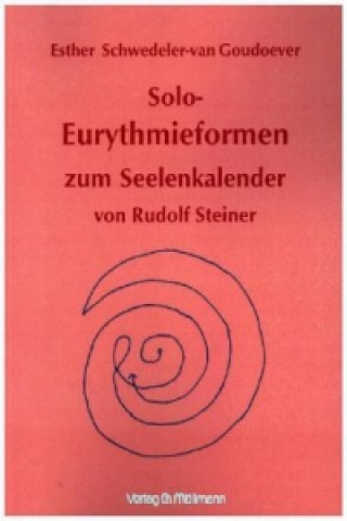 Könyv Solo-Eurythmieformen zum Seelenkalender Rudolf Steiners Esther Schwedeler-van Goudoever