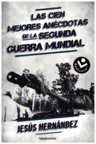 Книга Las cien mejores anécdotas de la Segunda Guerra Mundial JESUS HERNANDEZ