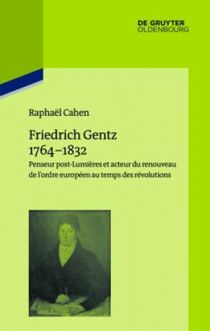 Könyv Friedrich Gentz 1764-1832 Raphaël Cahen