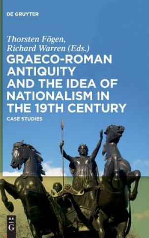 Book Graeco-Roman Antiquity and the Idea of Nationalism in the 19th Century Thorsten Fögen