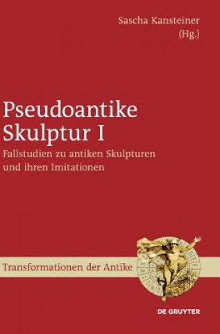 Książka Fallstudien Zu Antiken Skulpturen Und Ihren Imitationen Sascha Kansteiner