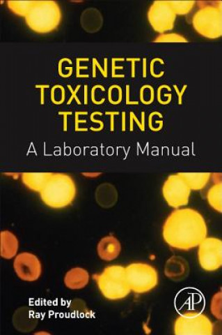 Kniha Genetic Toxicology Testing Ray Proudlock