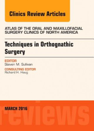 Kniha Techniques in Orthognathic Surgery, An Issue of Atlas of the Oral and Maxillofacial Surgery Clinics of North America Steven Sullivan