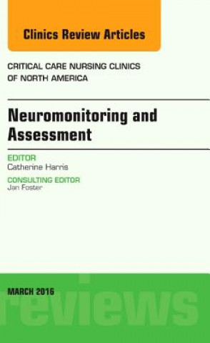 Buch Neuromonitoring and Assessment, An Issue of Critical Care Nursing Clinics of North America Catherine Harris