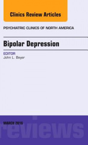 Carte Bipolar Depression, An Issue of Psychiatric Clinics of North America John Beyer