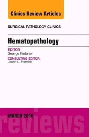 Książka Hematopathology, An Issue of Surgical Pathology Clinics George Fedoriw