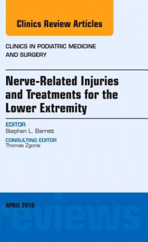 Knjiga Nerve Related Injuries and Treatments for the Lower Extremity, An Issue of Clinics in Podiatric Medicine and Surgery Stephen Barrett