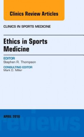 Carte Ethics in Sports Medicine, An Issue of Clinics in Sports Medicine Stephen Thompson
