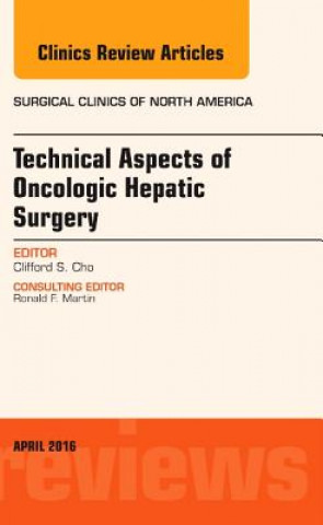 Książka Technical Aspects of Oncological Hepatic Surgery, An Issue of Surgical Clinics of North America Clifford Cho