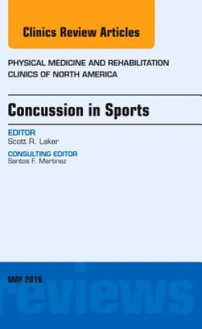 Carte Concussion in Sports, An Issue of Physical Medicine and Rehabilitation Clinics of North America Scott Laker