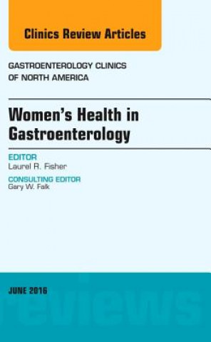 Carte Women's Health in Gastroenterology, An Issue of Gastroenterology Clinics of North America Laurel Fisher