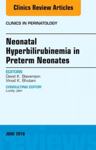 Livre Neonatal Hyperbilirubinemia in Preterm Neonates, An Issue of Clinics in Perinatology David Stevenson