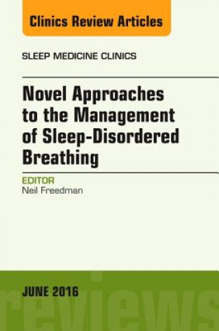 Carte Novel Approaches to the Management of Sleep-Disordered Breathing, An Issue of Sleep Medicine Clinics Neil Freedman