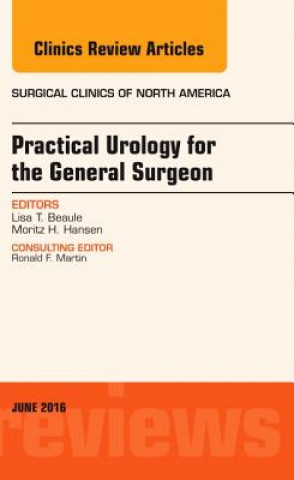 Carte Practical Urology for the General Surgeon, An Issue of Surgical Clinics of North America Liisa Beaule