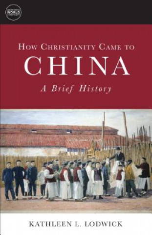 Könyv How Christianity Came to China Kathleen L. Lodwick