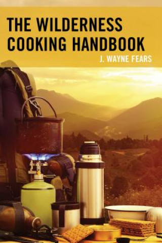 Knjiga Wilderness Cooking Handbook J. Wayne Fears