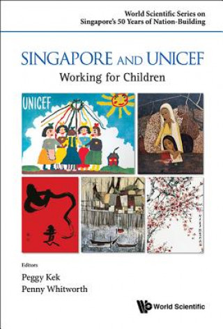 Könyv Singapore And Unicef: Working For Children Peggy Kek