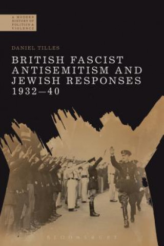 Knjiga British Fascist Antisemitism and Jewish Responses, 1932-40 Daniel Tilles