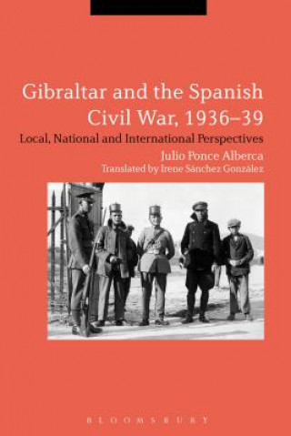 Könyv Gibraltar and the Spanish Civil War, 1936-39 Julio Ponce Alberca