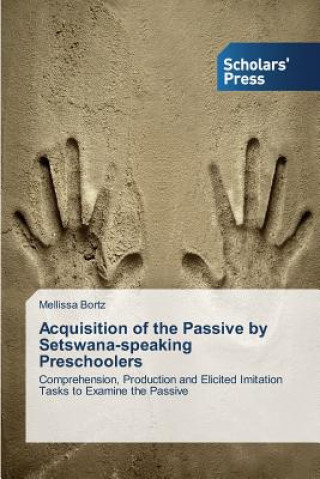 Könyv Acquisition of the Passive by Setswana-speaking Preschoolers Bortz Mellissa