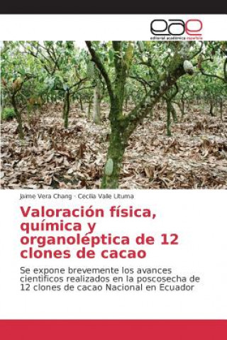 Könyv Valoracion fisica, quimica y organoleptica de 12 clones de cacao Vera Chang Jaime