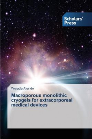 Kniha Macroporous monolithic cryogels for extracorporeal medical devices Akande Wuraola