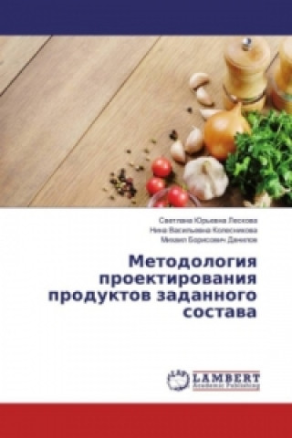 Kniha Metodologiya proektirovaniya produktov zadannogo sostava Svetlana Jur'evna Leskova
