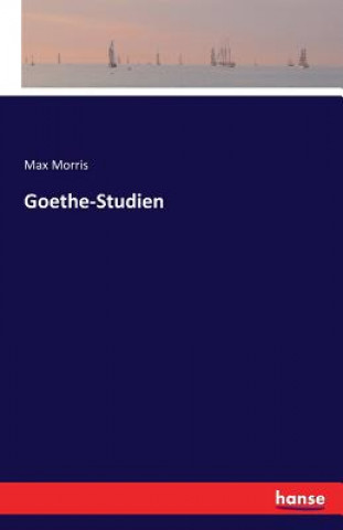 Könyv Goethe-Studien Max (Iowa State University Ames USA) Morris