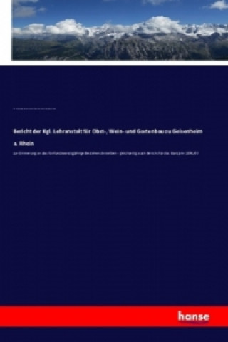 Kniha Bericht der Königlichen Lehranstalt für Obst-, Wein- und Gartenbau zu Geisenheim am Rhein Wein- und Gartenbau zu Geisenheim am Rhe Königliche Lehranstalt für Obst-