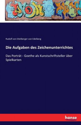 Książka Aufgaben des Zeichenunterrichtes Rudolf Von Eitelberger Von Edelberg