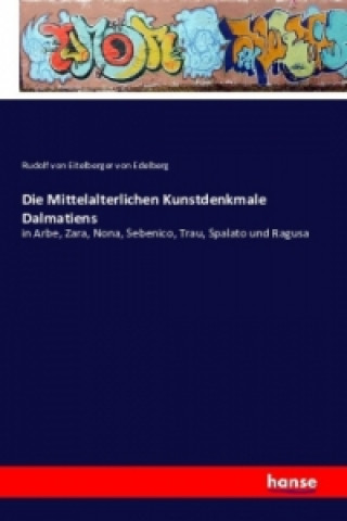 Carte Die Mittelalterlichen Kunstdenkmale Dalmatiens Rudolf Von Eitelberger Von Edelberg