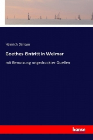 Kniha Goethes Eintritt in Weimar Heinrich Düntzer