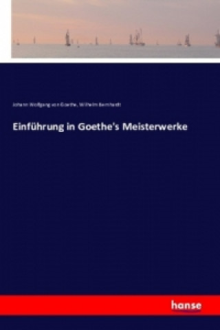 Kniha Einführung in Goethe's Meisterwerke Johann Wolfgang von Goethe