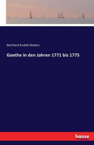 Książka Goethe in den Jahren 1771 bis 1775 Bernhard Rudolf Abeken