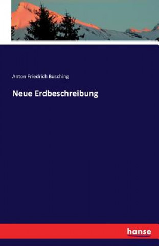 Könyv Neue Erdbeschreibung Anton Friedrich Busching