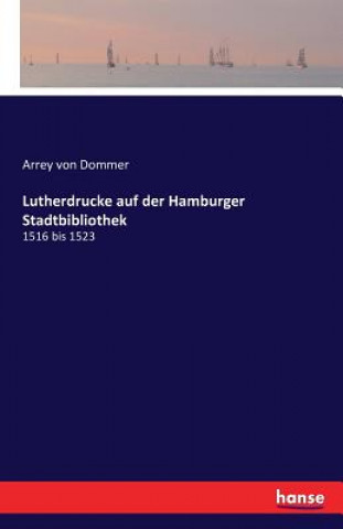 Βιβλίο Lutherdrucke auf der Hamburger Stadtbibliothek Arrey Von Dommer