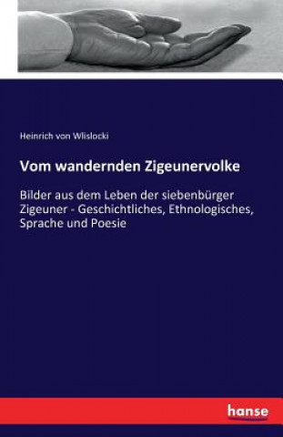 Kniha Vom wandernden Zigeunervolke Heinrich Von Wlislocki