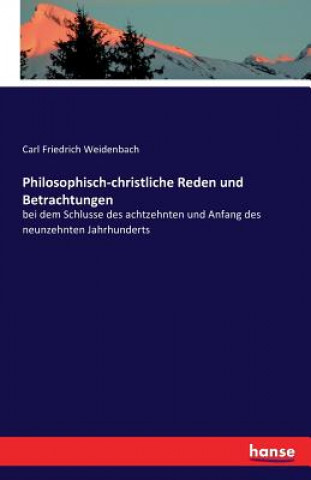 Kniha Philosophisch-christliche Reden und Betrachtungen Carl Friedrich Weidenbach