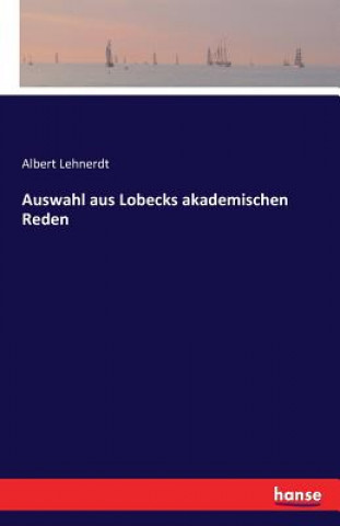 Knjiga Auswahl aus Lobecks akademischen Reden Albert Lehnerdt